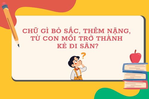 Chữ gì bỏ sắc, thêm nặng, từ con mồi trở thành kẻ đi săn?