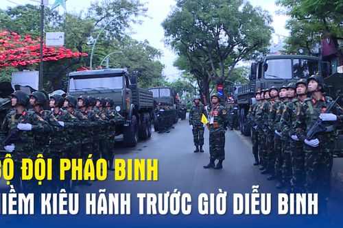 Bộ đội Pháo binh – niềm kiêu hãnh trước giờ diễu binh