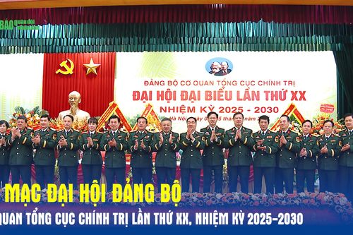 Bế mạc Đại hội Đảng bộ Cơ quan Tổng cục Chính trị lần thứ XX, nhiệm kỳ 2025-2030