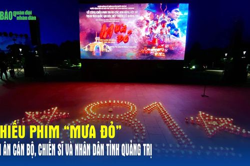 Chiếu phim 'Mưa đỏ' tri ân cán bộ, chiến sĩ và nhân dân tỉnh Quảng Trị