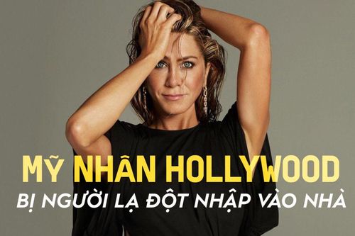 Mỹ nhân Hollywood bị người đàn ông lạ mặt đột nhập vào nhà riêng