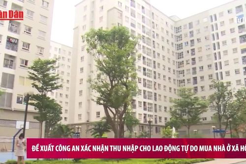 Đề xuất công an xác nhận thu nhập cho lao động tự do mua nhà ở xã hội