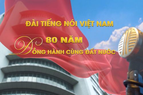 Đài Tiếng nói Việt Nam 80 năm đồng hành cùng đất nước