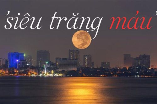 Cận cảnh 'siêu trăng máu' hiếm có trên bầu trời Việt Nam