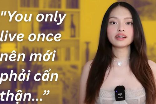 Giải mã câu nói 'You only live once nên mới phải cẩn thận...' khiến netizen bàn tán