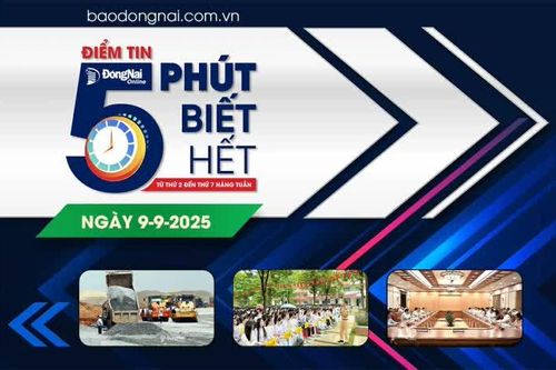 Điểm tin '5 phút biết hết' sáng 9-9: Bộ Chính trị cho ý kiến dự thảo văn kiện Đại hội Đảng bộ tỉnh Đồng Nai