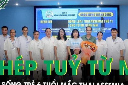 Thực hiện thành công ca ghép tủy điều trị Thalassemia cho bé 6 tuổi với nguồn tủy từ mẹ
