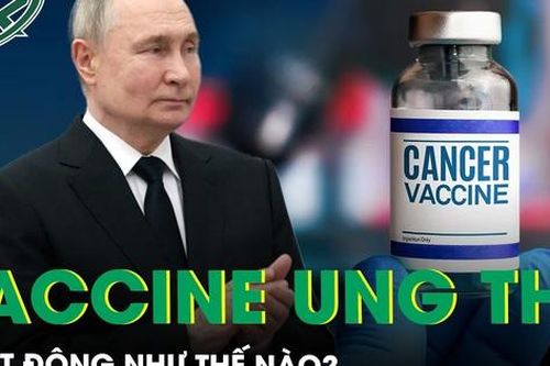 Vaccine ung thư của Nga hoạt động như thế nào?
