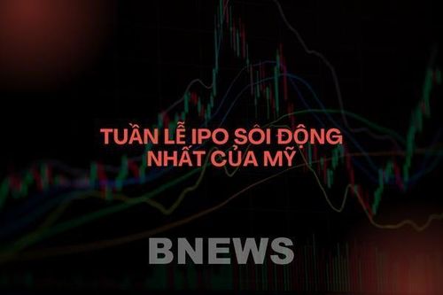 Tuần lễ IPO sôi động nhất của Mỹ từ năm 2021