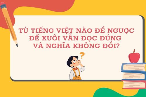 Từ Tiếng Việt nào để ngược để xuôi vẫn đọc đúng và nghĩa không đổi?