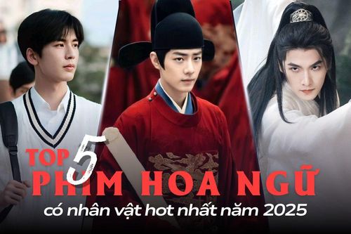 Top 5 phim Hoa ngữ có nhân vật hot nhất năm 2025: Một bộ phim có tới hai nhân vật được yêu thích
