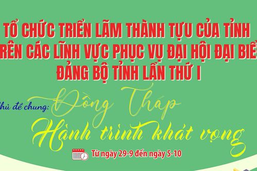 Tổ chức Triển lãm thành tựu của tỉnh Đồng Tháp trên các lĩnh vực phục vụ Đại hội đại biểu Đảng bộ tỉnh lần thứ I