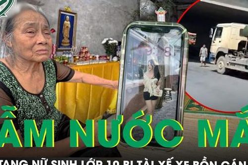 Đẫm nước mắt đám tang nữ sinh lớp 10 bị tài xế xe bồn cố tình cán chết, xót xa ước vọng mãi dang dở