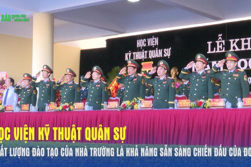 Học viện Kỹ thuật Quân sự: Chất lượng đào tạo của nhà trường là khả năng sẵn sàng chiến đấu của đơn vị