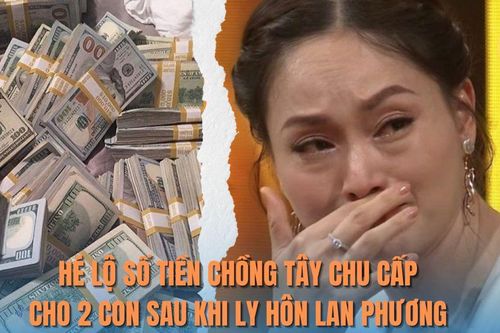 Hé lộ số tiền chồng Tây chu cấp cho 2 con sau khi ly hôn Lan Phương