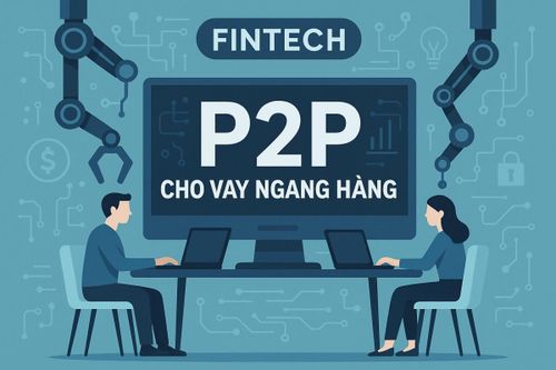 Tạo lập hành lang pháp lý cho P2P Lending, thúc đẩy đổi mới sáng tạo an toàn, hiệu quả