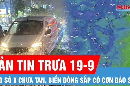 Bản tin trưa 19-9: Bão số 8 chưa tan, Biển Đông sắp có cơn bão số 9