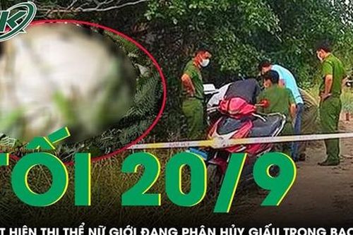 Tối 20/9: Phát hiện thi thể nữ giới đang phân hủy trong bao vải