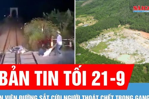 Bản tin tối 21-9: Thót tim, vừa kịp kéo người đàn ông thoát chết trước mũi tàu trong 4 giây