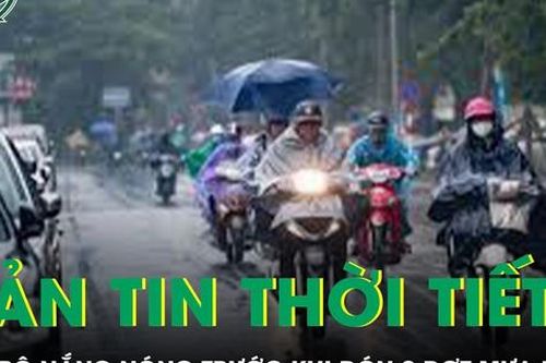 Bản tin thời tiết: Bắc Bộ nắng nóng trước khi đón 2 đợt mưa lớn