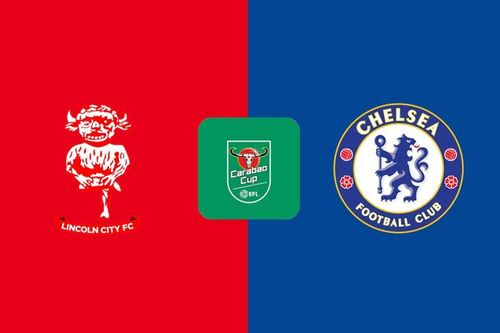 Nhận định trận đấu Lincoln City vs Chelsea, 1h45 ngày 24.9: Tìm lại niềm vui chiến thắng