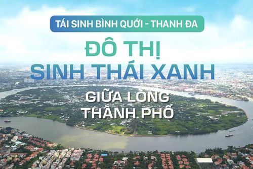 Tái sinh Bình Quới – Thanh Đa: Đô thị sinh thái xanh giữa lòng thành phố