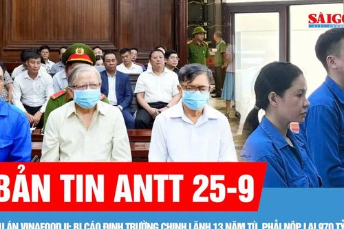Bản tin ANTT 25-9: Vụ án Vinafood II: Bị cáo Đinh Trường Chinh lãnh 13 năm tù, phải nộp lại 970 tỷ đồng; 28 năm tù cho nhóm lừa đảo qua mạng