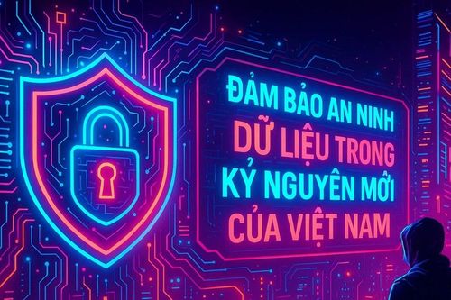 Hướng đi nào để đảm bảo an ninh dữ liệu trong kỷ nguyên mới của Việt Nam