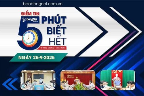 Điểm tin '5 phút biết hết' sáng 25-9: Nhanh chóng tháo gỡ vướng mắc để 'kích hoạt' các dự án du lịch tại Đồng Nai