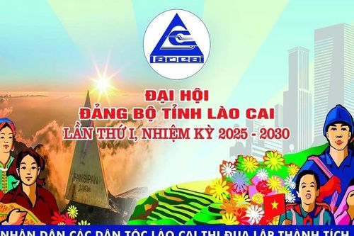 Một số Pano chào mừng Đại hội đại biểu Đảng bộ tỉnh Lào Cai lần thứ I, nhiệm kỳ 2025 - 2030