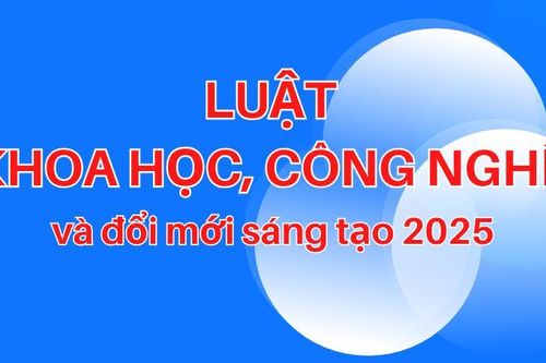 Một số điểm mới lưu ý Luật Khoa học, công nghệ và đổi mới sáng tạo 2025