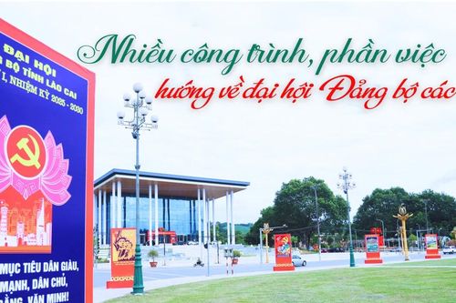 Lào Cai: Nhiều công trình, phần việc hướng về đại hội Đảng bộ các cấp