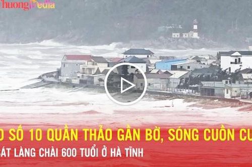 Bão số 10 quần thảo gần bờ, sóng uy hiếp làng chài 600 tuổi ở Hà Tĩnh