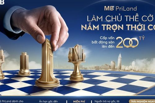 MB PriLand - Giải pháp tín dụng bất động sản khác biệt, giá trị khoản vay tới 200 tỷ đồng