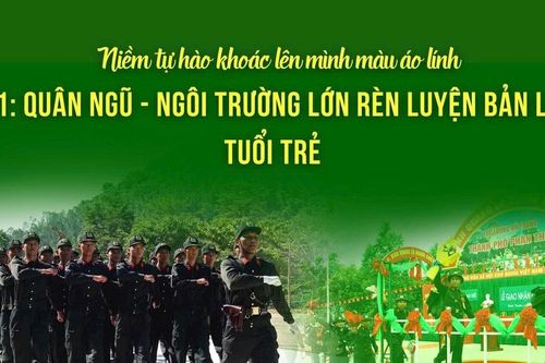 Quân ngũ - ngôi trường lớn rèn luyện bản lĩnh tuổi trẻ