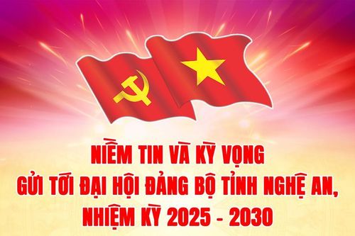 Niềm tin và kỳ vọng gửi tới Đại hội Đảng bộ tỉnh Nghệ An, nhiệm kỳ 2025 - 2030