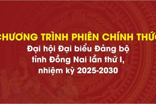[Infographic] Chương trình phiên chính thức Đại hội Đại biểu Đảng bộ tỉnh Đồng Nai lần thứ I