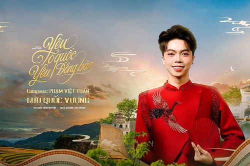 Ấn tượng với MV thể hiện tình yêu Tổ quốc của ca sĩ 19 tuổi Lưu Quốc Vượng