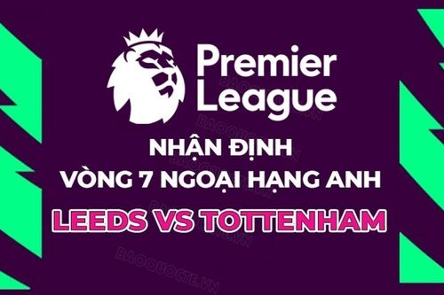Nhận định, dự đoán tỷ số Leeds United vs Tottenham, 18h30 ngày 4/10 - Vòng 7 Ngoại hạng Anh