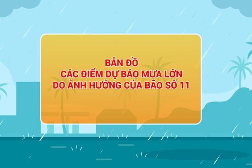 Các điểm dự báo mưa lớn do ảnh hưởng của bão số 11