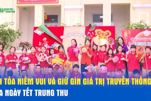 Lan tỏa niềm vui và giữ gìn giá trị truyền thống của ngày Tết Trung thu