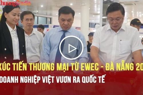 EWEC - Đà Nẵng 2025: Cầu nối để doanh nghiệp Việt vươn ra quốc tế