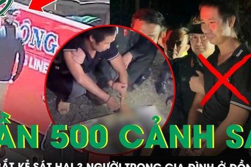 56 giờ không ngủ của gần 500 cảnh sát truy bắt kẻ sát hại 3 người trong gia đình ở Đồng Nai