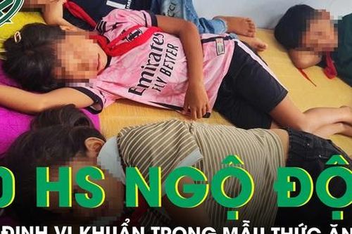Phát hiện nguyên nhân gây ngộ độc trong mẫu thức ăn khiến 40 học sinh nhập viện
