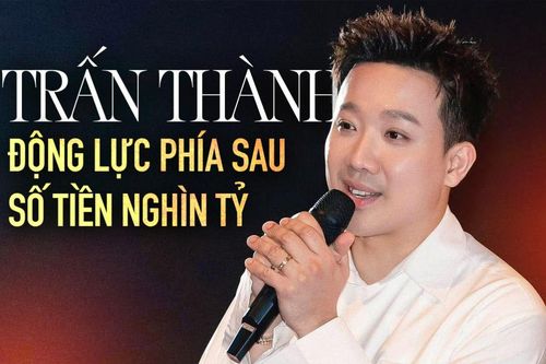 Động lực to lớn phía sau số tiền nghìn tỷ của Trấn Thành
