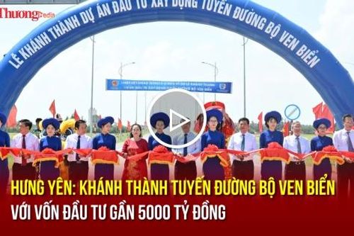 Hưng Yên: Khánh thành tuyến đường bộ ven biển gần 5000 tỷ đồng