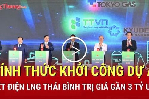 Chính thức khởi công dự án nhiệt điện LNG Thái Bình trị giá gần 3 tỷ USD