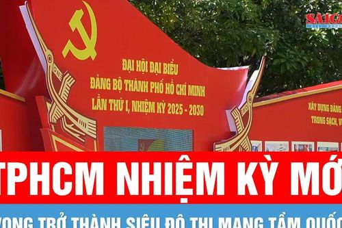 TPHCM nhiệm kỳ mới: Kỳ vọng trở thành siêu đô thị mang tầm quốc tế