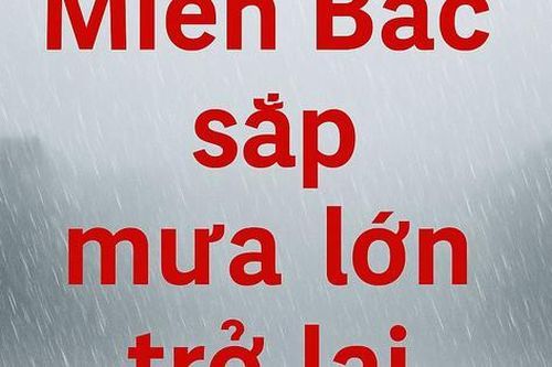 Miền Bắc sắp mưa lớn trở lại, nhiều nơi có nguy cơ ngập nặng