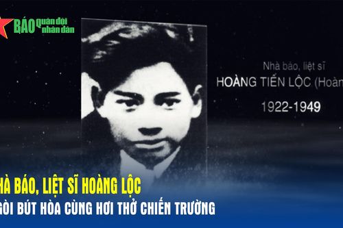 Nhà báo, liệt sĩ Hoàng Lộc – Ngòi bút hòa cùng hơi thở chiến trường